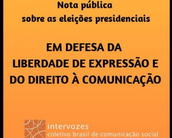 In defense of freedom of expression and the right to communicate: Intervozes' public note on the 2018 presidential elections in Brazil