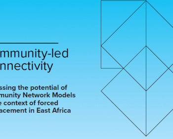 Community-led Connectivity: Assessing the potential of community network models in the context of forced displacement in East Africa