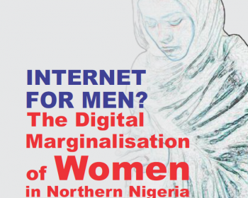 Internet for Men?: The Digital Marginalisation of Women in Northern Nigeria