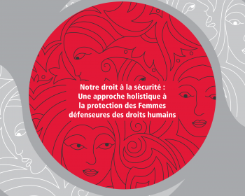 AWID et la Coalition internationale des défenseuses des droits humains  lancent «Notre droit à la sécurité: Approche holistique sur la protection des défenseuses des droits humains»