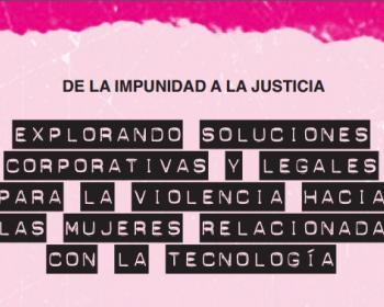 De la impunidad a la justicia: explorando soluciones corporativas y legales para la violencia hacia las mujeres relacionada con la tecnología - Resumen