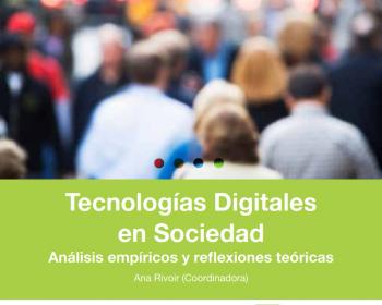 Tecnologías Digitales en Sociedad: Análisis empíricos y reflexiones teóricas