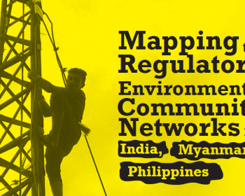 Mapping the regulatory environment of community networks in India, Myanmar and Philippines